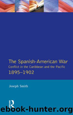 The Spanish-American War 1895-1902 by Joseph Smith