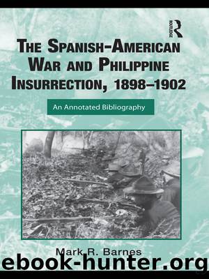 The Spanish-American War and Philippine Insurrection, 1898-1902 by Mark Barnes