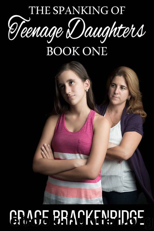 The Spanking of Teenage Daughters - Book One by Grace Brackenridge