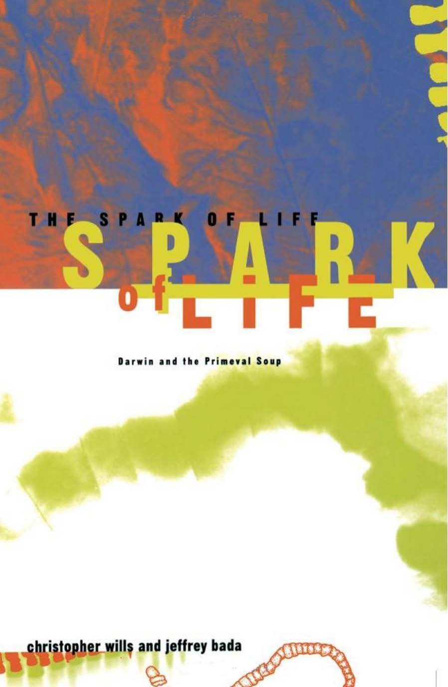The Spark Of Life: Darwin And The Primeval Soup by Christopher Wills; Jeffrey Bada