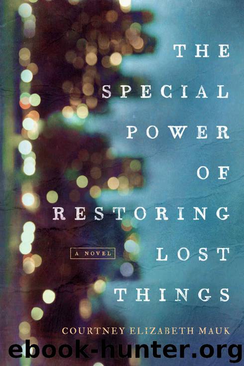The Special Power of Restoring Lost Things by Courtney Elizabeth Mauk