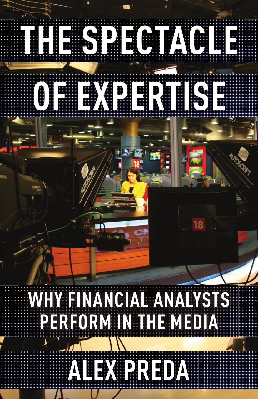 The Spectacle of Expertise: Why Financial Analysts Perform in the Media by Preda Alex