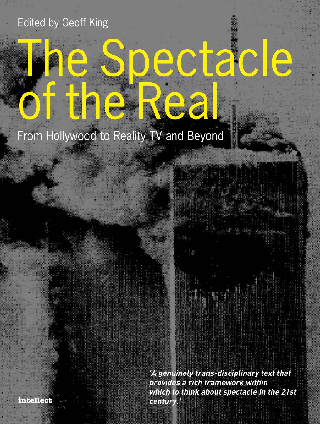 The Spectacle of the Real: From Hollywood to 'Reality' TV and Beyond by Geoff King