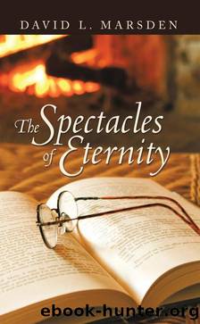 The Spectacles Of Eternity by David L. Marsden