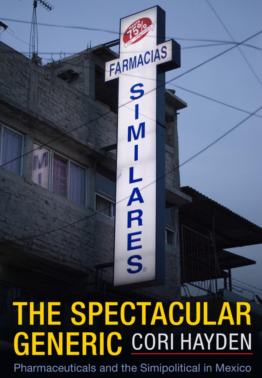 The Spectacular Generic: Pharmaceuticals and the Simipolitical in Mexico by Cori Hayden