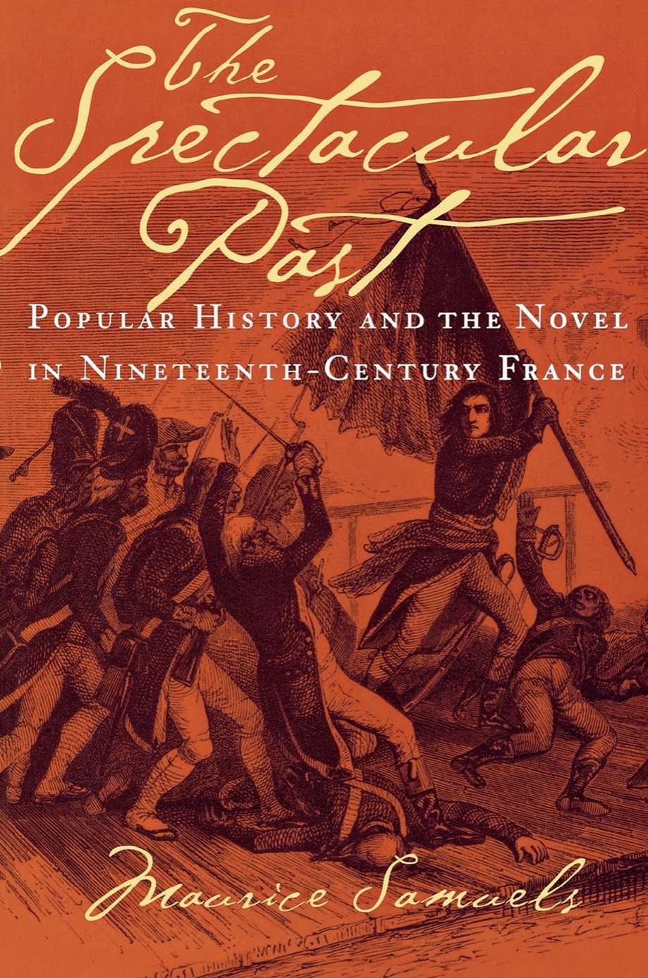The Spectacular Past: Popular History and the Novel in Nineteenth-Century France by Maurice Samuels