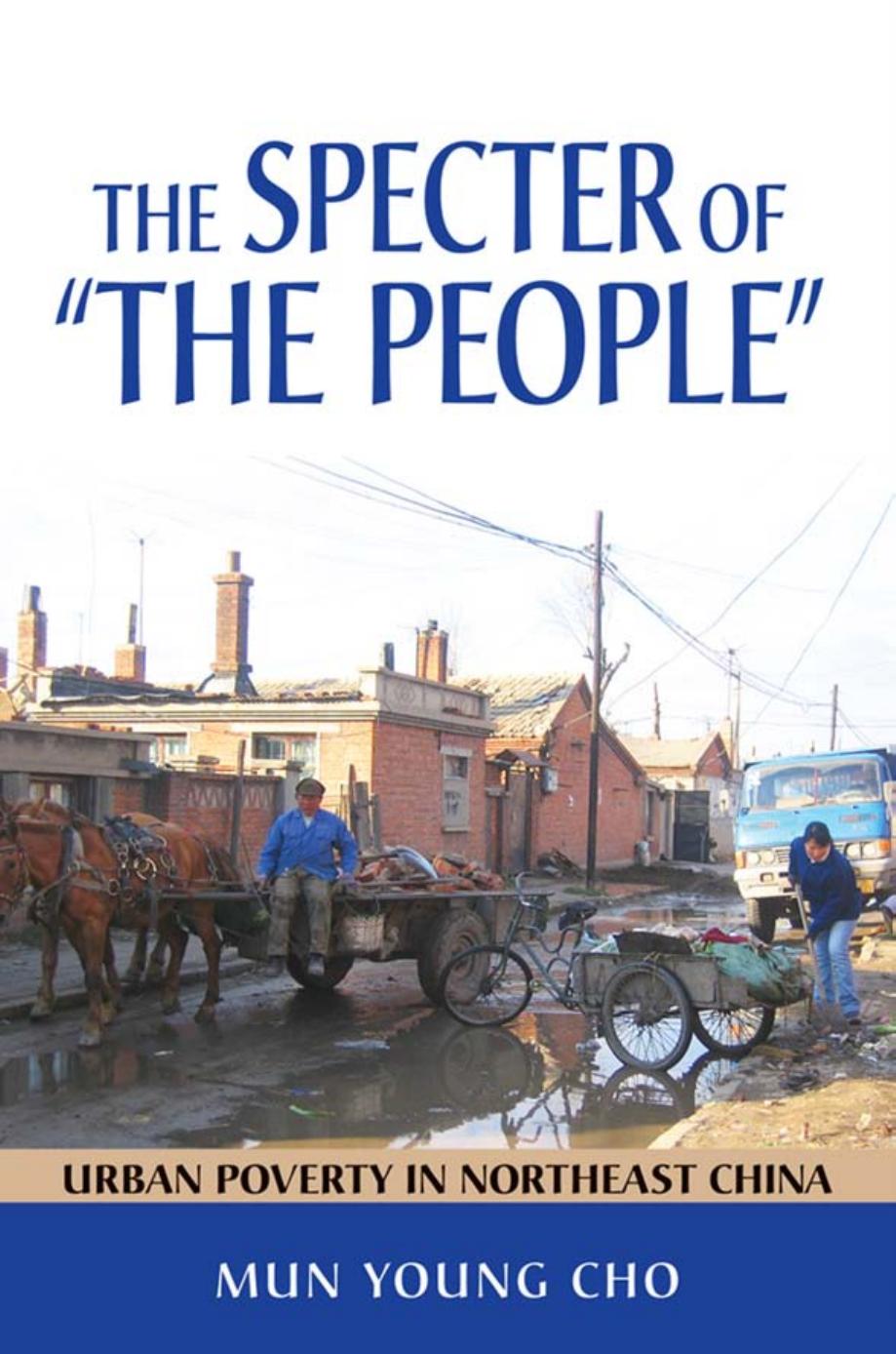 The Specter of "The People": Urban Poverty in Northeast China by Mun Young Cho