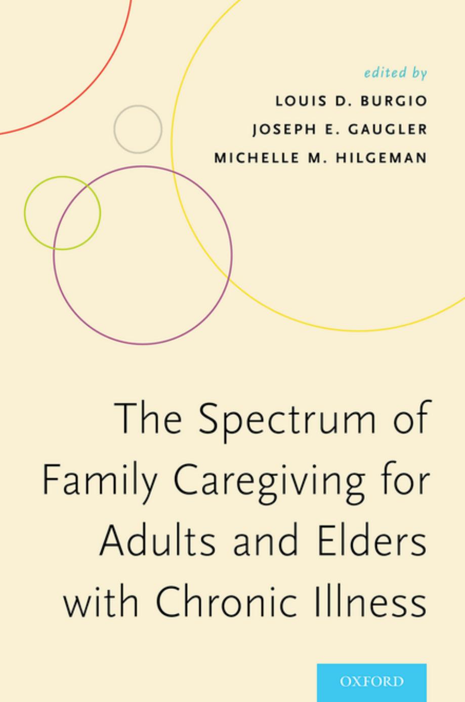 The Spectrum of Family Caregiving for Adults and Elders with Chronic Illness by Louis D. Burgio; Joseph E. Gaugler; Michelle M. Hilgeman (eds.)