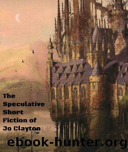 The Speculative Short Fiction of Jo Clayton by Jo Clayton
