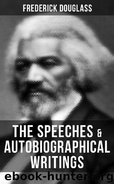 The Speeches & Autobiographical Writings of Frederick Douglass by Frederick Douglass