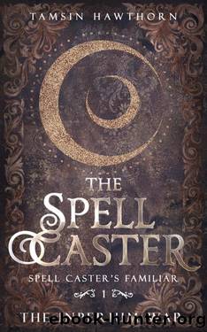 The Spell Caster: A Witchy Paranormal Romance (Spell Caster's Familiar Book 1) by Tamsin Hawthorn