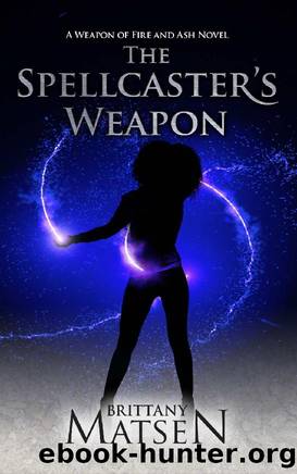 The Spellcaster's Weapon (Weapon of Fire and Ash Book 2) by Brittany Matsen