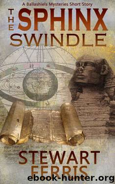 The Sphinx Swindle: The Ballashiels Mysteries Novella by Stewart Ferris