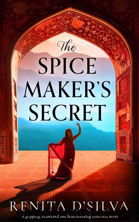 The Spice Maker's Secret: A gripping, emotional and heartbreaking historical novel by Renita D'Silva