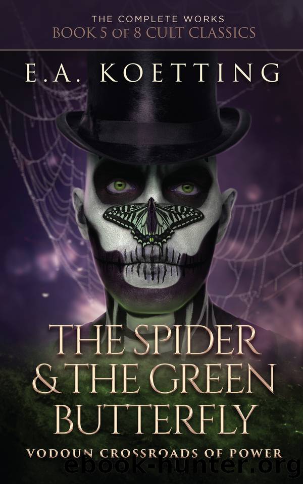 The Spider & The Green Butterfly: Vodoun Crossroads Of Power (The Complete Works of E.A. Koetting Book 5) by Koetting E.A
