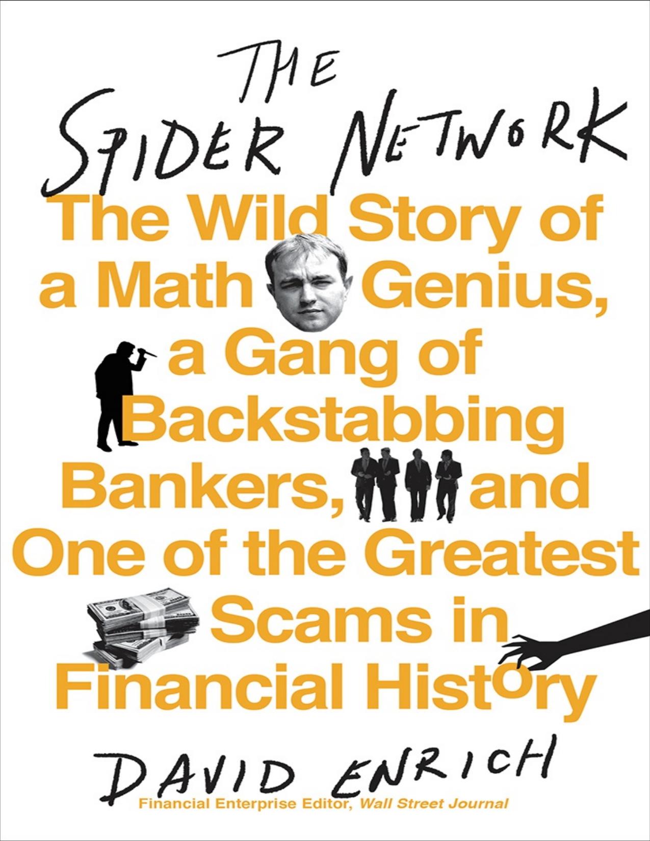 The Spider Network: The Wild Story of a Maths Genius, a Gang of Backstabbing Bankers, and One of the Greatest Scams in Financial History - PDFDrive.com by David Enrich