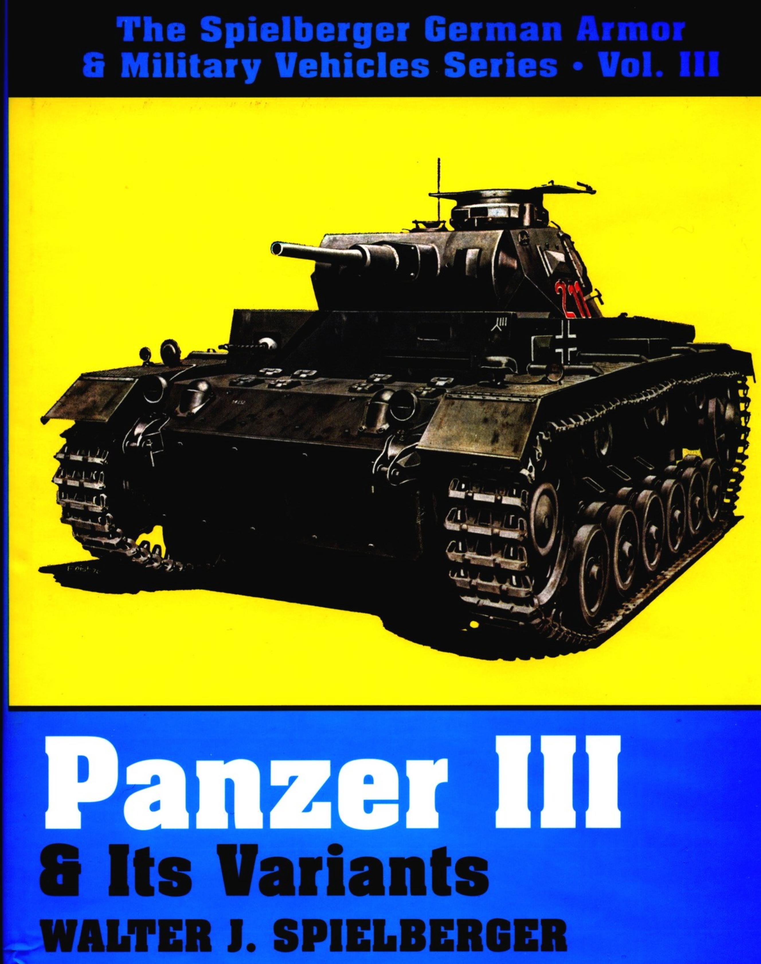The Spielberger German Armor & Military Vehicles, Vol 3: Panzer III & Its.. by Walter J. Spielberger