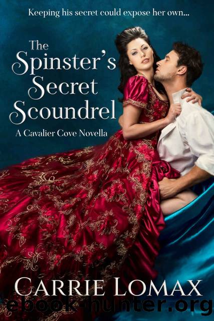 The Spinster's Secret Scoundrel: A Cavalier Cove Regency Novella by Carrie Lomax