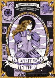 The Spirit Bares Its Teeth by Andrew Joseph White