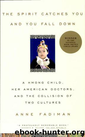 The Spirit Catches You and You Fall Down: A Hmong Child, Her American Doctors, and the Collision of Two Cultures by Anne Fadiman