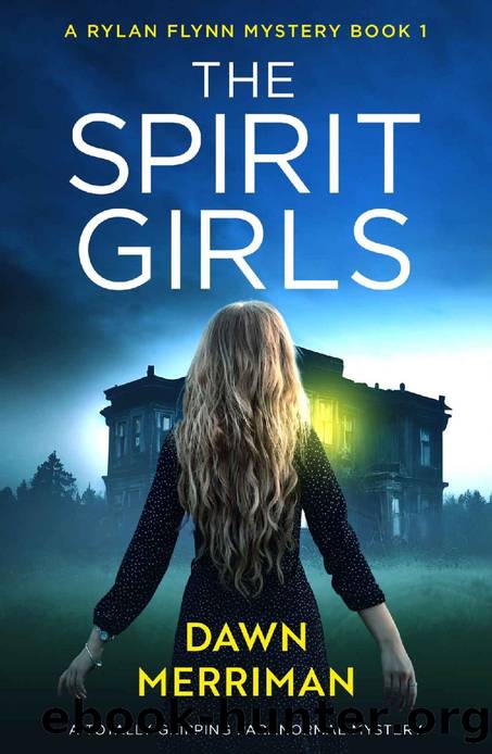 The Spirit Girls: A totally gripping paranormal mystery (A Rylan Flynn Mystery Book 1) by Dawn Merriman