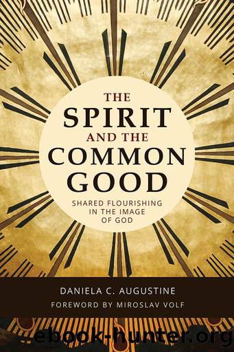 The Spirit and the Common Good by Augustine Daniela C.;Volf Miroslav;