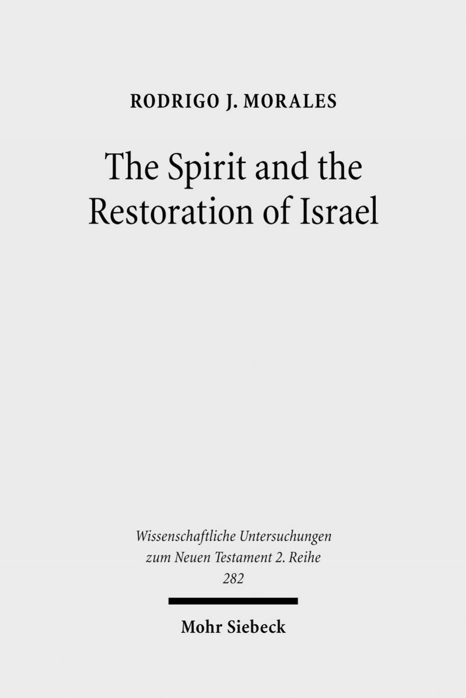 The Spirit and the Restoration of Israel: New Exodus and New Creation Motifs in Galatians by Rodrigo J Morales