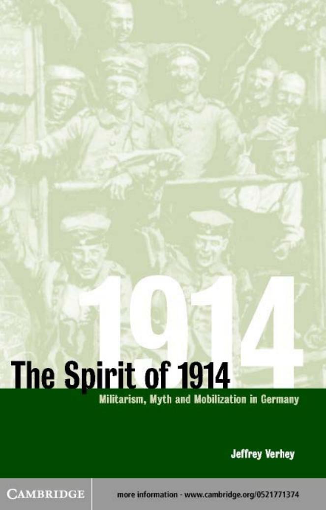 The Spirit of 1914: Militarism, Myth, and Mobilization in Germany (Studies in the Social and Cultural History of Modern Warfare) by Jeffrey Verhey