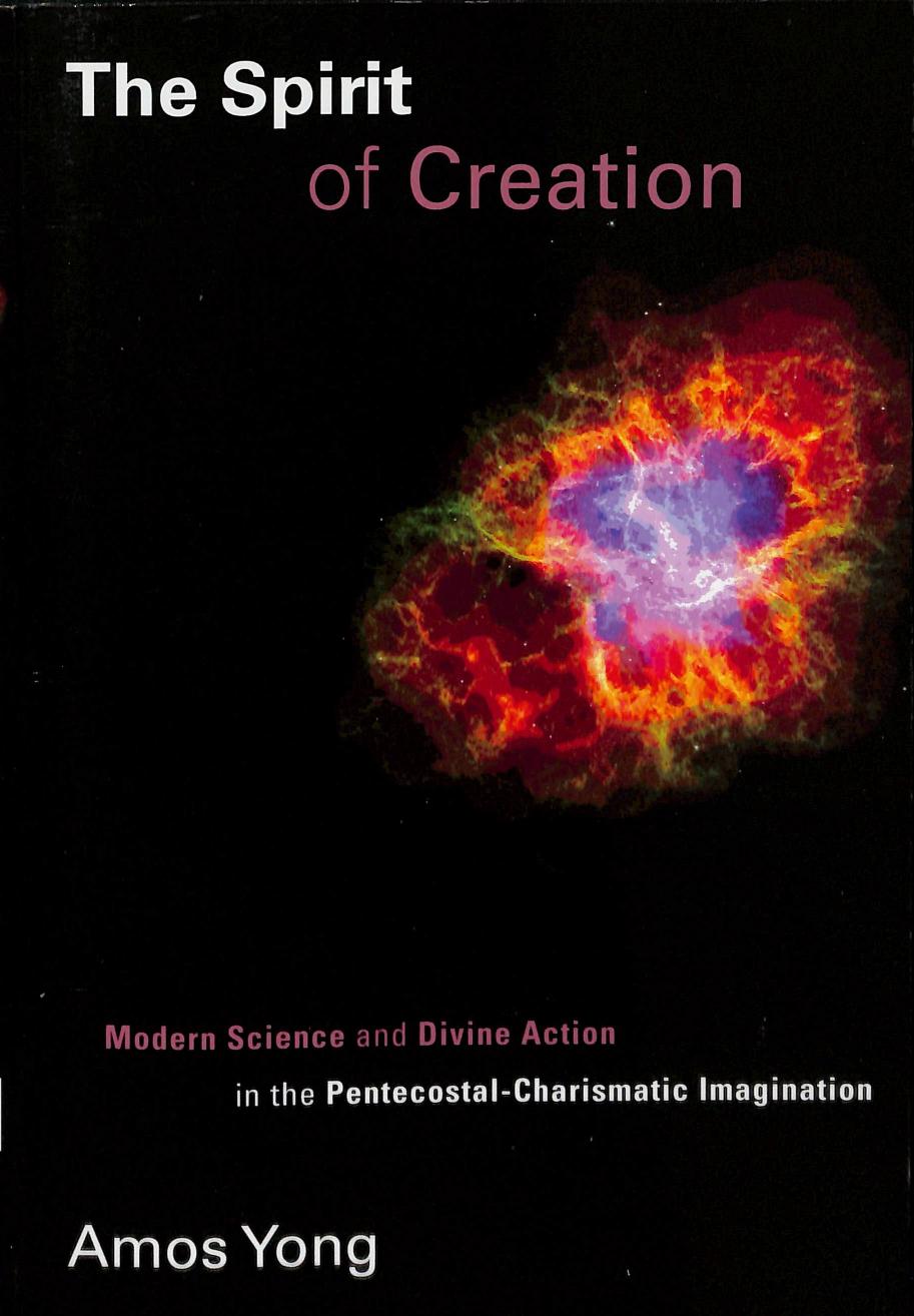 The Spirit of Creation: Modern Science and Divine Action in the Pentecostal-Charismatic Imagination (Pentecostal Manifestos (PM)) by Amos Yong