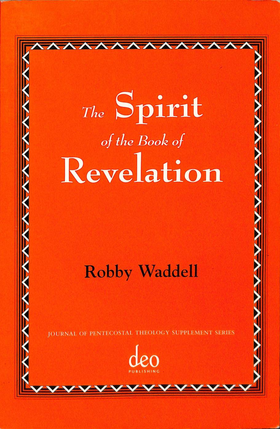 The Spirit of the Book of Revelation (Journal of Pentecostal Theology) by Robby Waddell