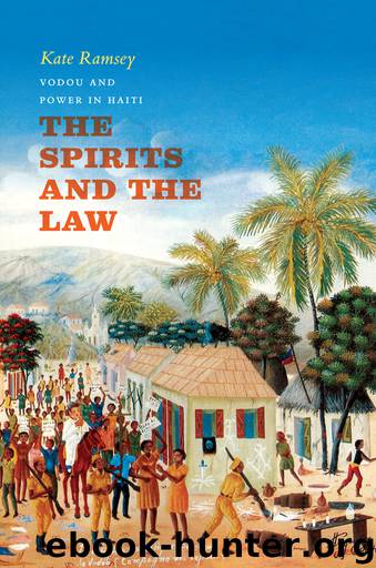 The Spirits and the Law: Vodou and Power in Haiti by Kate Ramsey