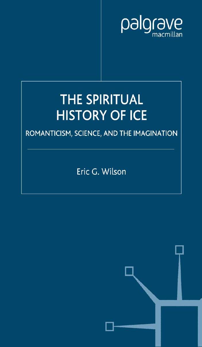 The Spiritual History of Ice: Romanticism, Science and the Imagination by Unknow