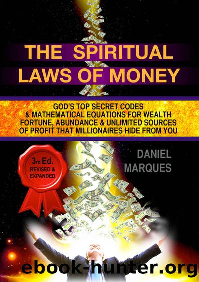 The Spiritual Laws of Money: God's Top Secret Codes and Mathematical Equations for Wealth, Fortune, Abundance and Unlimited Sources of Profit that Millionaires Hide From You by Daniel Marques