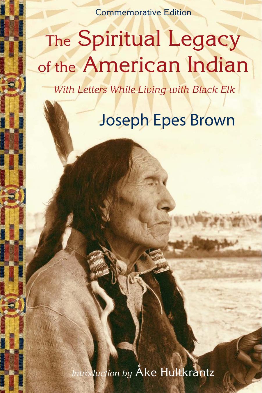 The Spiritual Legacy of the American Indian: Commemorative Edition with Letters while Living with Black Elk by Joseph Epes Brown Michael Oren Fitzgerald (editor)
