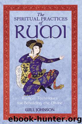 The Spiritual Practices of Rumi by Will Johnson