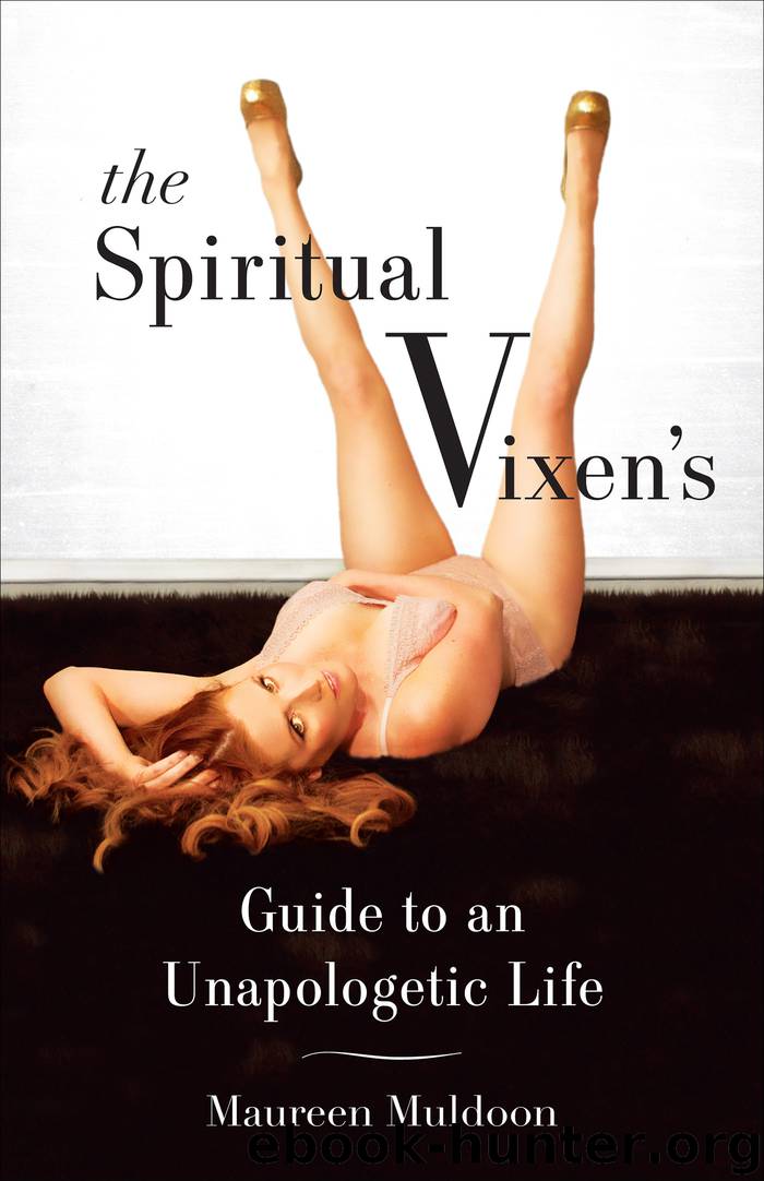 The Spiritual Vixen's Guide to an Unapologetic Life by Maureen Muldoon