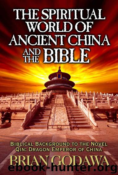 The Spiritual World of Ancient China and the Bible: Biblical Background to the Novel Qin: Dragon Emperor of China by Godawa Brian