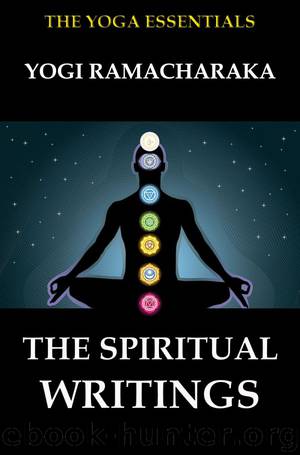 The Spiritual Writings of Yogi Ramacharaka by Yogi Ramacharaka