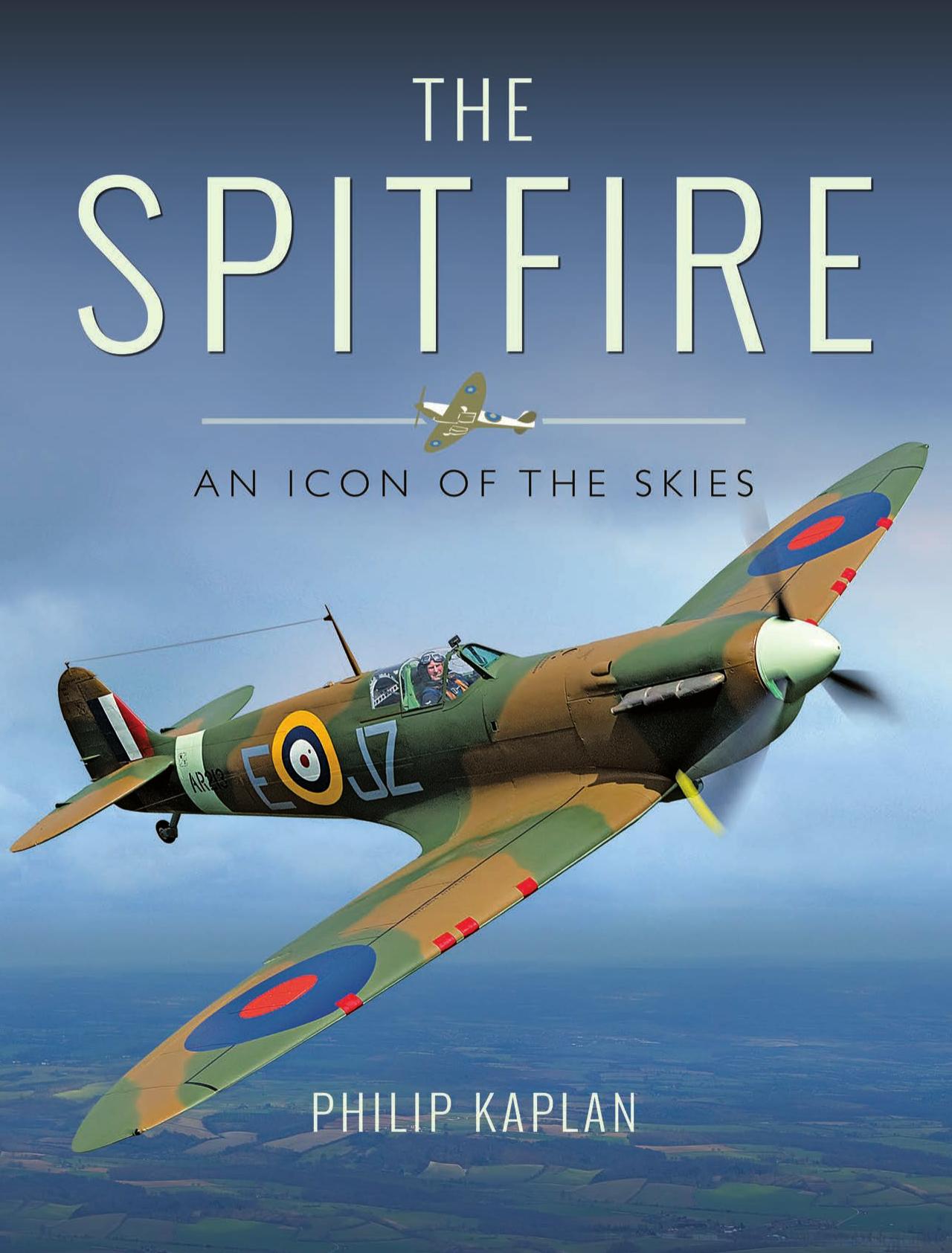 The Spitfire: An Icon of the Skies by Philip Kaplan
