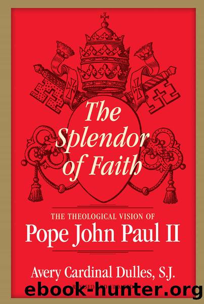 The Splendor of Faith: The Theological Vision of Pope John Paul II by Avery Cardinal Dulles