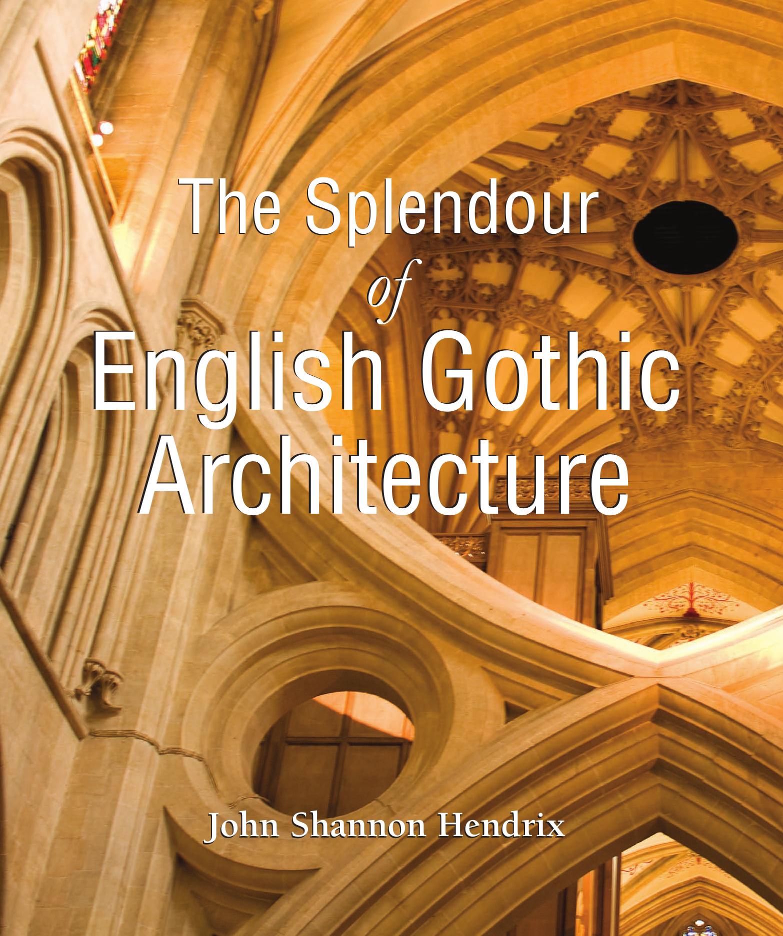 The Splendour of English Gothic Architecture (Temporis Collection) by John Shannon Hendrix