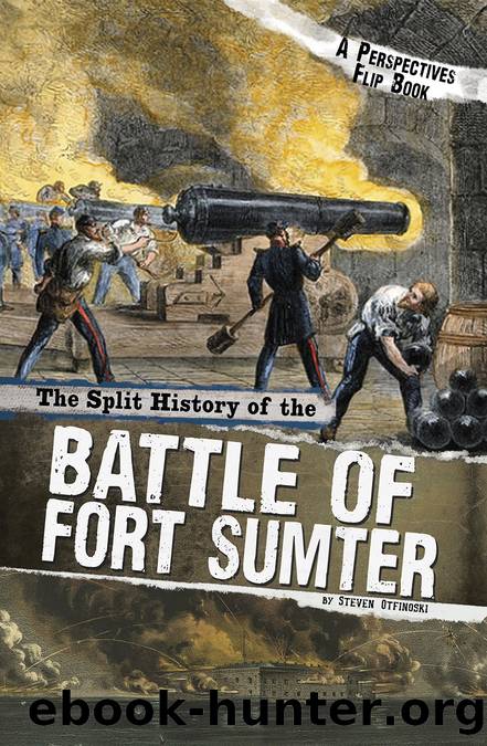 The Split History of the Battle of Fort Sumter by Steven Otfinoski