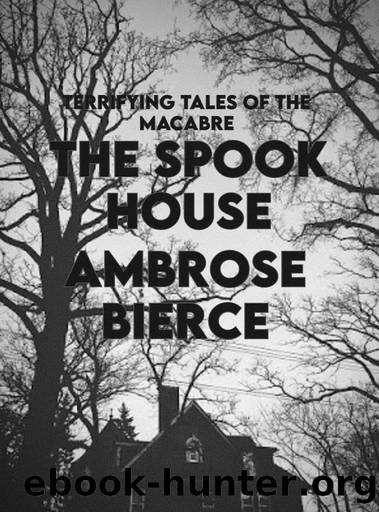 The Spook House: Terrifying Tales of the Macabre by Ambrose Bierce
