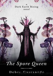 The Spore Queen by Debra Castaneda