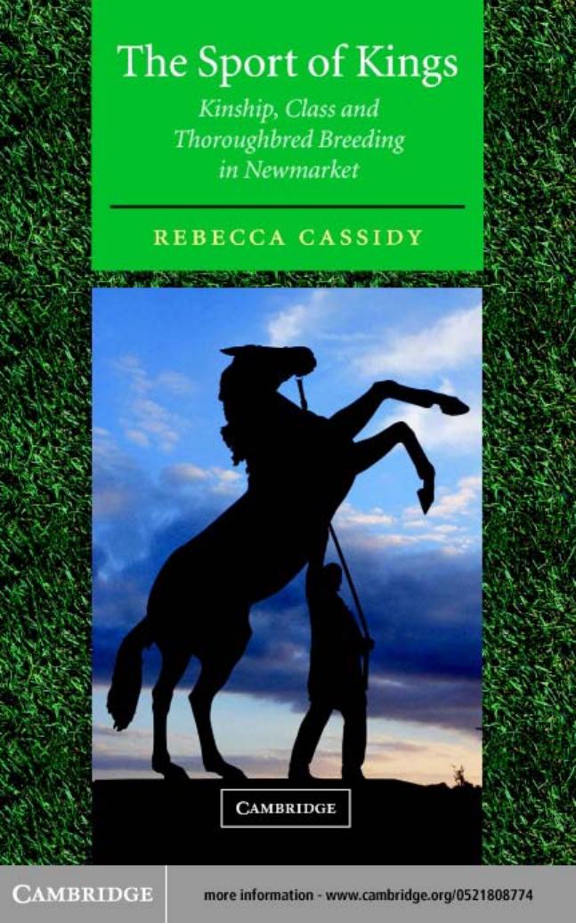 The Sport of Kings: Kinship, Class and Thoroughbred Breeding in Newmarket by Rebecca Cassidy