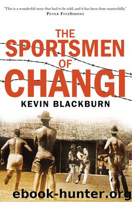 The Sportsmen of Changi by Kevin Blackburn