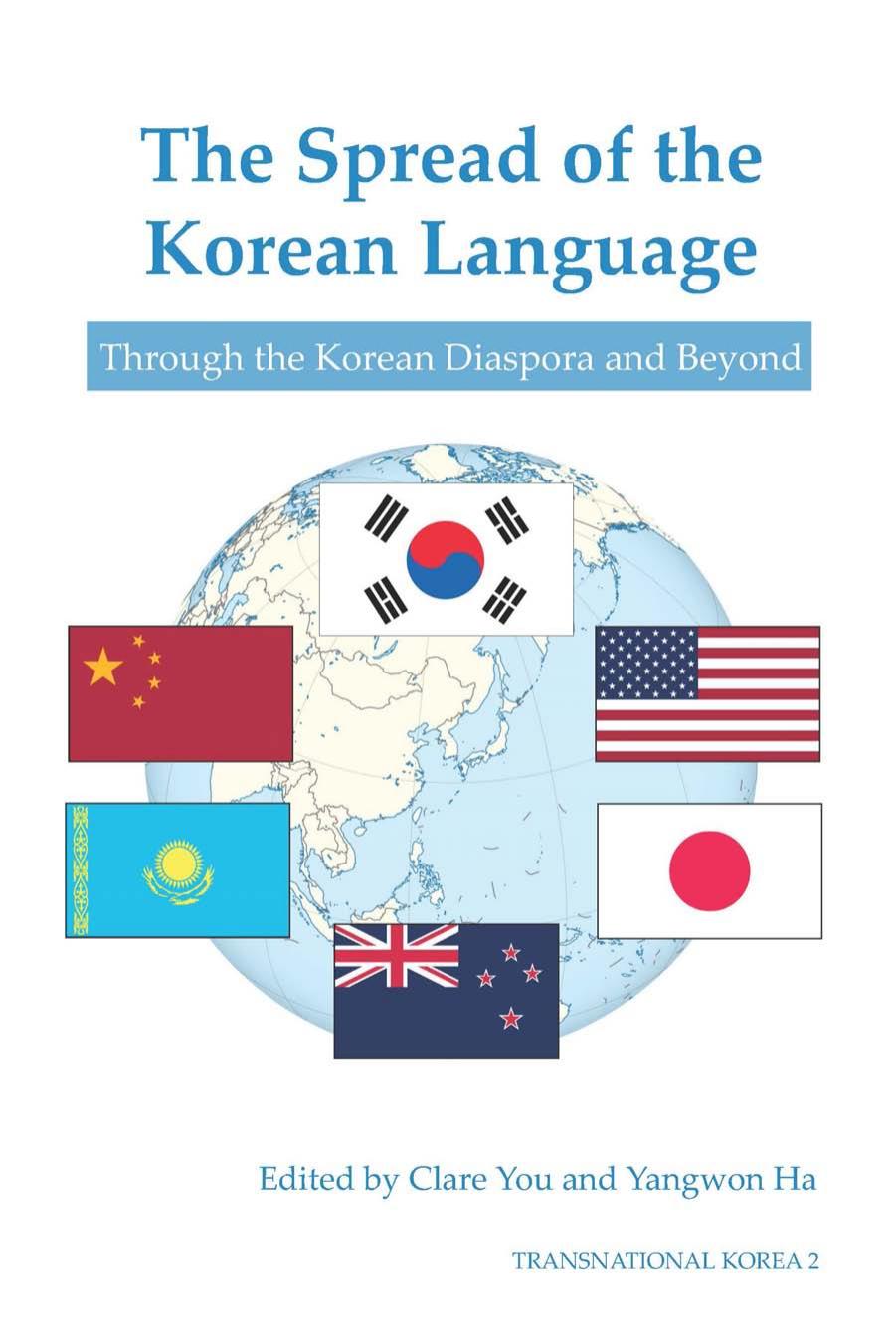 The Spread of the Korean Language: Through the Korean Diaspora and Beyond by Clare You; Yangwon Ha