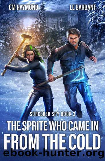 The Sprite Who Came in From the Cold (Sorcerer Spy Book 3) by CM Raymond & LE Barbant