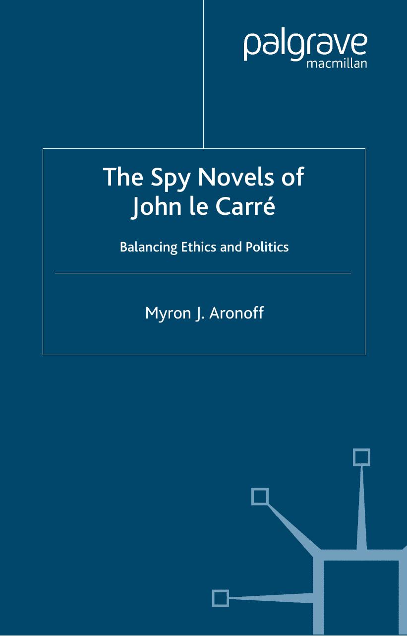 The Spy Novels of John Le Carre: Balancing Ethics and Politics by Myron Aronoff
