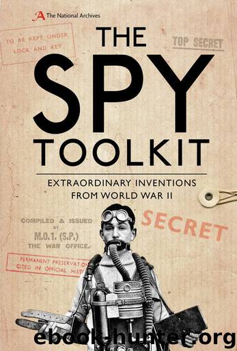 The Spy Toolkit: Extraordinary inventions from World War II by The National Archives & Stephen Twigge